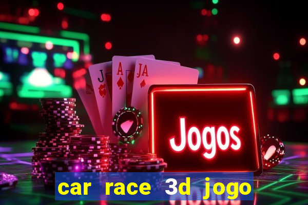 car race 3d jogo de carros